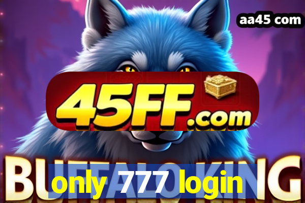 only 777 login